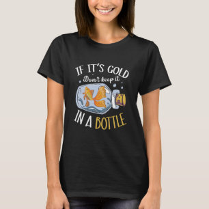 Camiseta Si es oro, no lo guardes en una botella de peces d