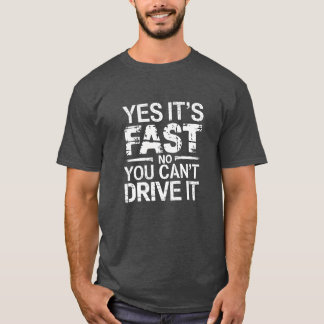 Camiseta Sí, es rápido. No, no puedes conducirlo. Conductor