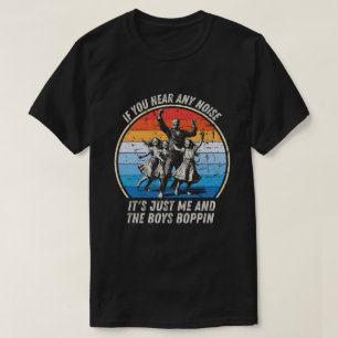 Camiseta Si Escuchas Algún Ruido Soy Solo Yo Y Los Chicos