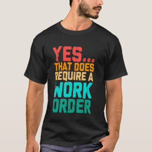 Camiseta Sí, Eso Requiere Una Orden De Trabajo Divertida Di