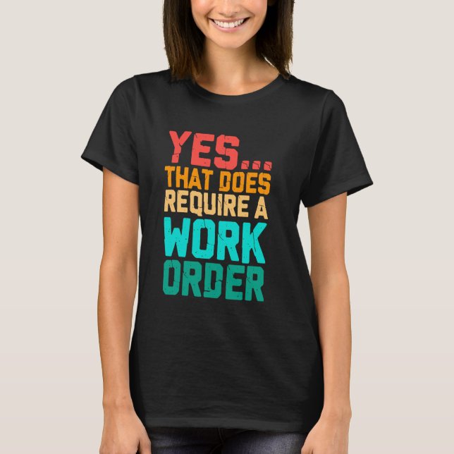 Camiseta Sí, Eso Requiere Una Orden De Trabajo Divertida Di (Anverso)