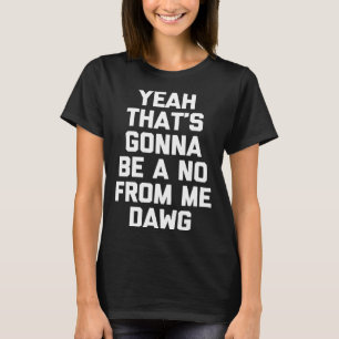 Camiseta Sí, eso va a ser un no de mi Dawg diciendo