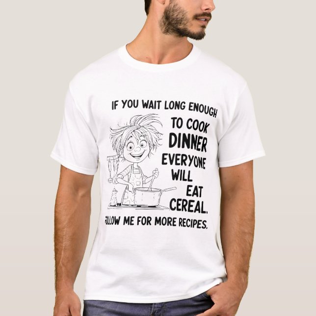 Camiseta Si Esperas Lo Suficiente Para Cocinar A Todo El Mu (Anverso)