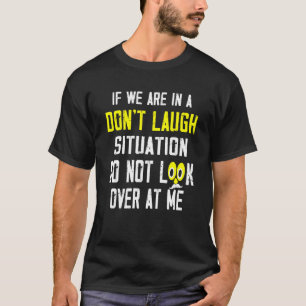 Camiseta Si estamos en una situación de no reír, no mires