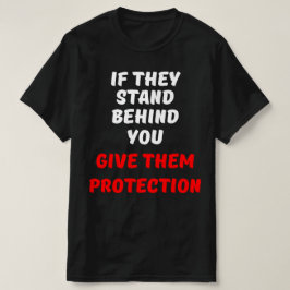CAMISETA SI ESTÁN DETRÁS DE TI, DÉLES PROTECCIÓN.