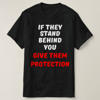 CAMISETA SI ESTÁN DETRÁS DE TI, DÉLES PROTECCIÓN.