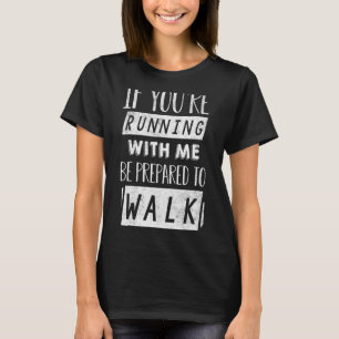 Camiseta Si estás corriendo conmigo, prepárate para caminar