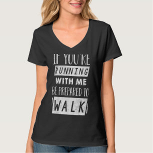 Camiseta Si estás corriendo conmigo, prepárate para caminar
