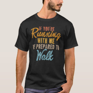 Camiseta Si estás corriendo conmigo, prepárate para caminar