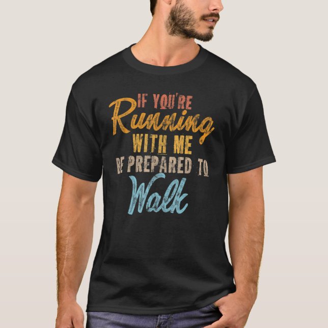 Camiseta Si estás corriendo conmigo, prepárate para caminar (Anverso)