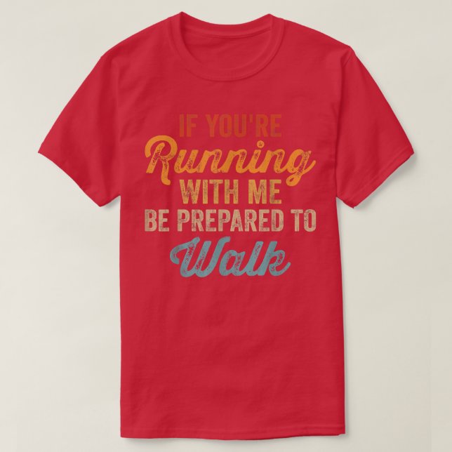Camiseta Si estás corriendo conmigo, prepárate para caminar (Diseño del anverso)