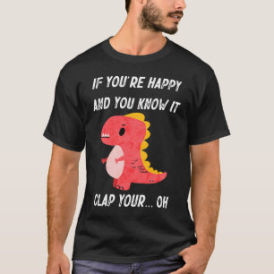Camiseta Si estás feliz y lo sabes aplaudir Oh Trex