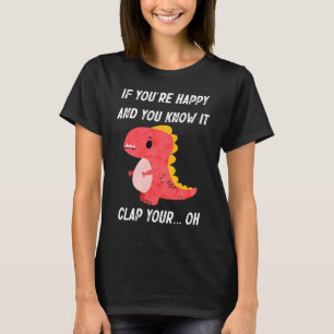 Camiseta Si estás feliz y lo sabes aplaudir Oh Trex