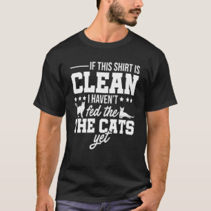 Camiseta Si esto está limpio, todavía no he alimentado a lo