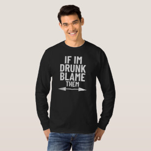 Camiseta Si estoy borracho échales la culpa a ellos