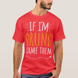 Camiseta Si Estoy Borracho Échales la Culpa Funny Drinking