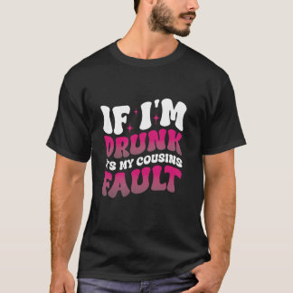 Camiseta Si estoy borracho, es culpa de mis primos