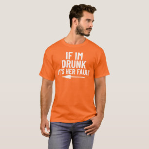 Camiseta Si estoy borracho es su culpa