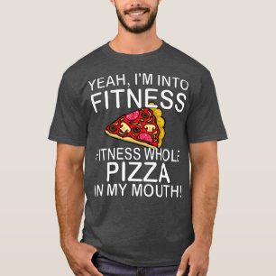 Camiseta Sí, Estoy En Fitness Pizza Completa En Mi Boca