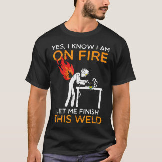 Camiseta Sí, estoy en llamas, déjame terminar este soldadur