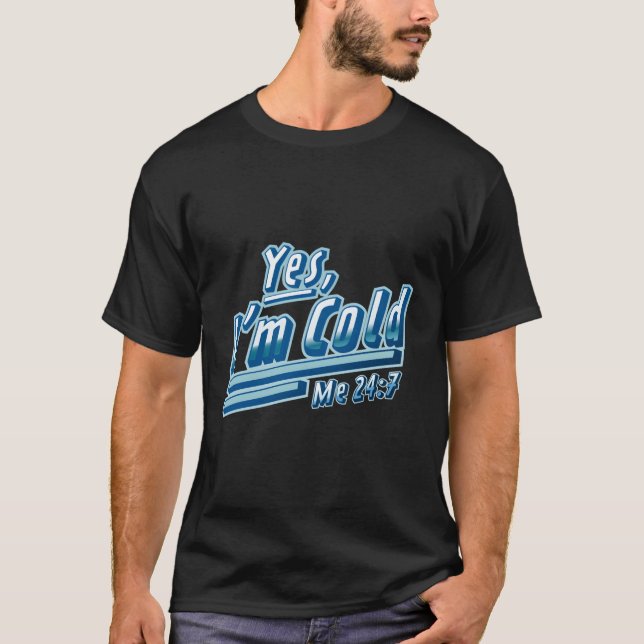 Camiseta Sí, Estoy Frío 24 7 Congelación (Anverso)