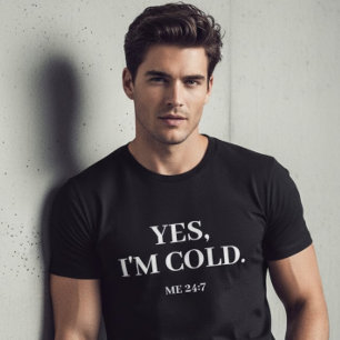 Camiseta Sí, estoy Frío. Me 24:7 Diciendo graciosamente