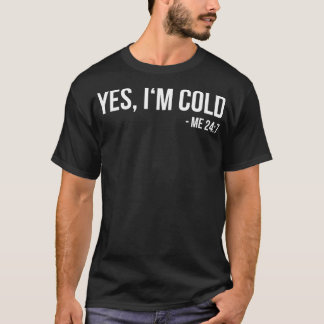 Camiseta Sí, estoy Frío Me 24 7 divertido siempre helado re