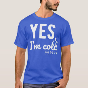 Camiseta Sí, estoy frío y me enfrío 24 y 7 divertidos dicho