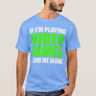 Camiseta Si Estoy Jugando Videojuegos Déjame Solo Divertido