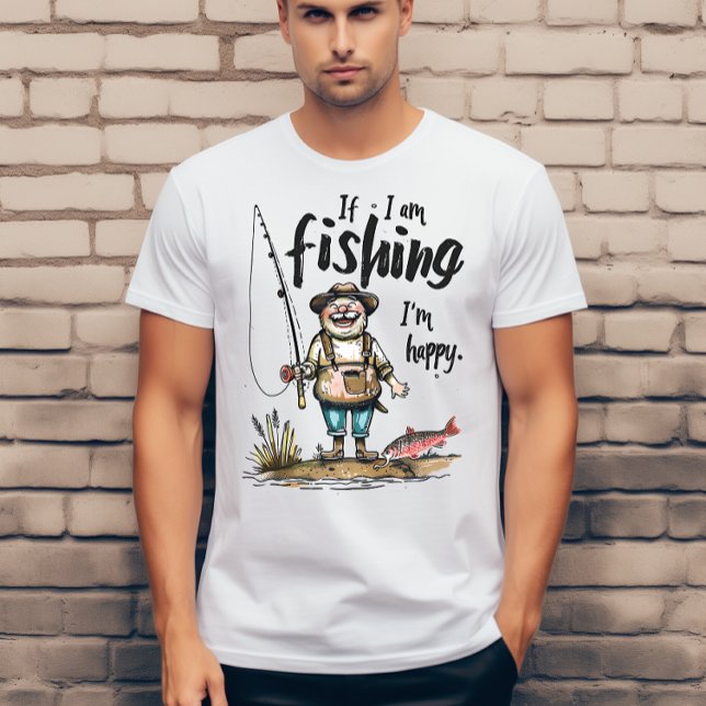 Camiseta Si estoy pescando estoy feliz (Subido por el creador)