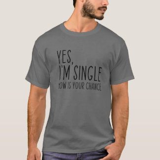 Camiseta Sí, estoy soltera ahora es tu oportunidad de citas