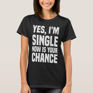 Camiseta Sí, estoy soltera ahora es tu oportunidad de citas