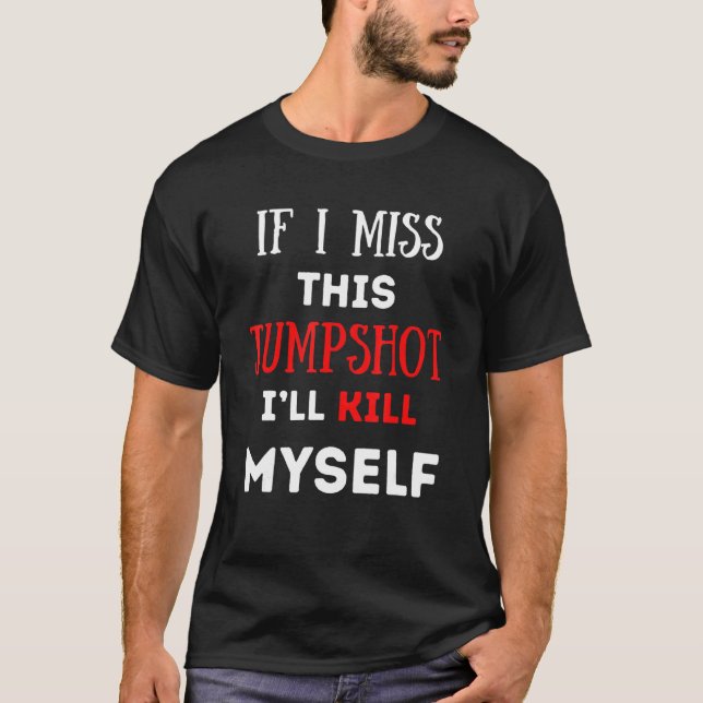 Camiseta Si extraño este Jumpshot me mataré a mí misma con  (Anverso)