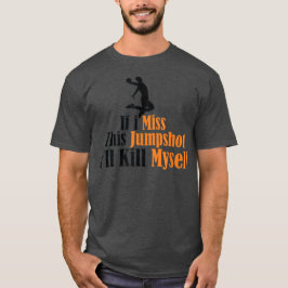 Camiseta Si fallo este tiro me mato