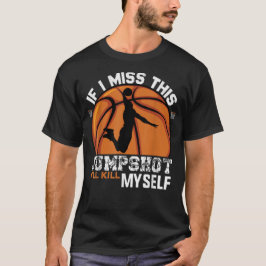 Camiseta Si fallo este tiro me mato