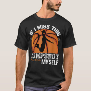 Camiseta Si fallo este tiro me mato