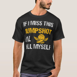 Camiseta Si fallo este tiro me mato