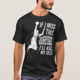 Camiseta Si fallo este tiro me mato