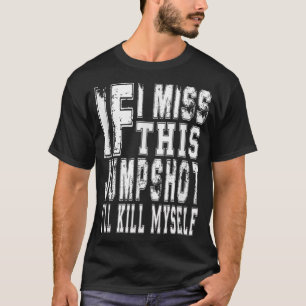 Camiseta Si fallo este tiro me suicidaré