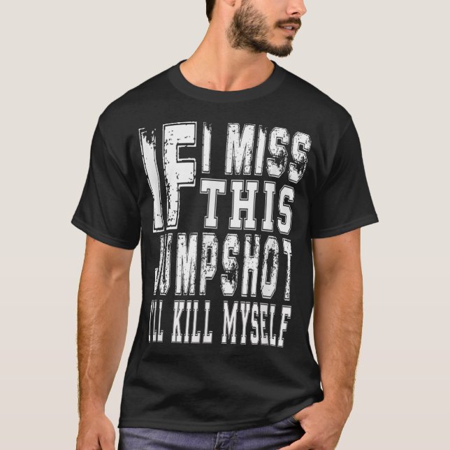 Camiseta Si fallo este tiro me suicidaré (Anverso)