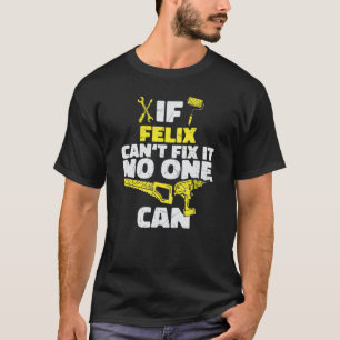 Camiseta Si FELIX no puede arreglarlo, nadie puede, qué gra
