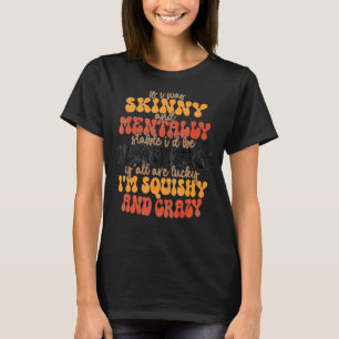 Camiseta Si fuera flaco y mentalmente estable, sería impara