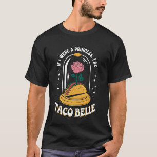 Camiseta Si fuera una princesa sería Taco Belle divertido t