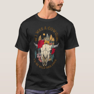 Camiseta Si fuera una vaquera sería salvaje y libre Cráneo