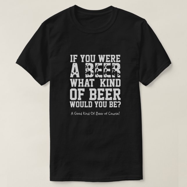 Camiseta Si Fueras Una Cerveza, ¿Qué Clase De Cerveza Sería (Diseño del anverso)