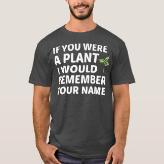 Camiseta Si Fueras Una Planta, Te Recordaría Tu Nombre