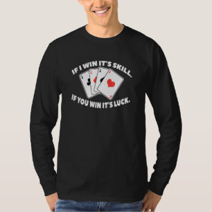 Camiseta Si Gano Su Habilidad Si Ganan Su Suerte Por Poker 