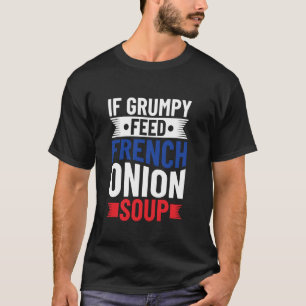 Camiseta Si Gruñón - Alimentar Sopa de Cebolla Francesa - C