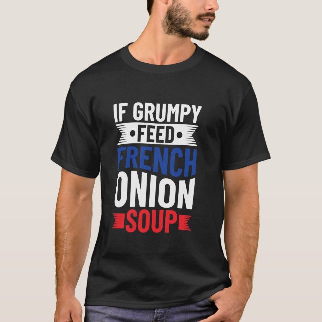 Camiseta Si Gruñón - Alimentar Sopa de Cebolla Francesa - C (Anverso)