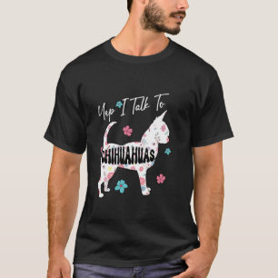 Camiseta Sí, Hablo Con Chihuahuas FLoral Chihuahua Cute Sha